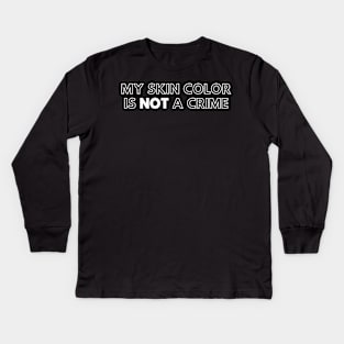 My Skin Color Is Not A Crime Kids Long Sleeve T-Shirt